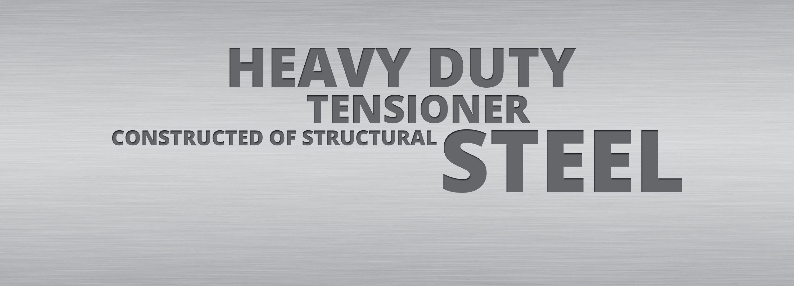 Heavy duty tensioner constructed of structural steel